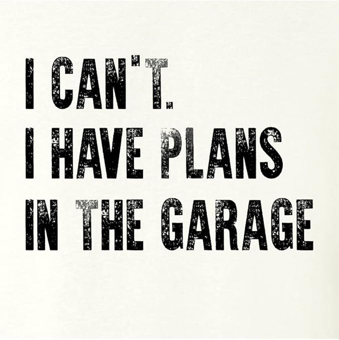 Go All Out Adult I Can't I Have Plans in The Garage Funny Dad Gift Deluxe Soft T-Shirt