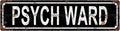 PSYCH WARD Vintage Metal Tin Sign, Street Sign, Home Decor, Room Decor, Wall Decor, Bathroom Decor, Bar Decor, Cafe Decor, Garage Decor, 16 x 4 Inch
