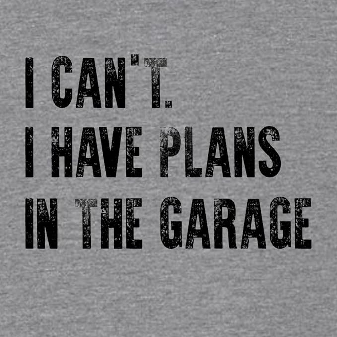Go All Out Adult I Can't I Have Plans in The Garage Funny Dad Gift Deluxe Soft T-Shirt