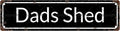 DAD'S SHED Space Vintage Metal Tin Street Sign Bar Cafe Garage Cave Home Room Wall Bathroom Farmhouse Garden Porch Patio Decor, 16 x 4 Inch