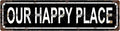 OUR HAPPY PLACE Vintage Metal Tin Sign, Street Sign, Home Decor, Room Decor, Wall Decor, Bathroom Decor, Bar Decor, Cafe Decor, Garage Decor, 16 x 4 Inch