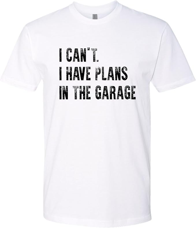 Go All Out Adult I Can't I Have Plans in The Garage Funny Dad Gift Deluxe Soft T-Shirt