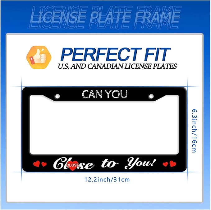 Funny License Plate Frame Can You Close to You License Plate Stainless Steel Black License Plate Holder for Men Women Personalized Car Accessory Decoration 12.3" x 6.3"