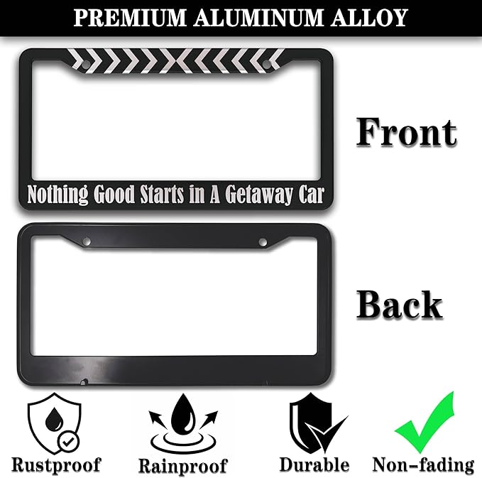 License Plate Frames Black and White Fun License Plate Frame Cover Nothing Good Starts in a Getaway Car Universal Aluminum Car Accessory 2 Pack with Screw Covers Set