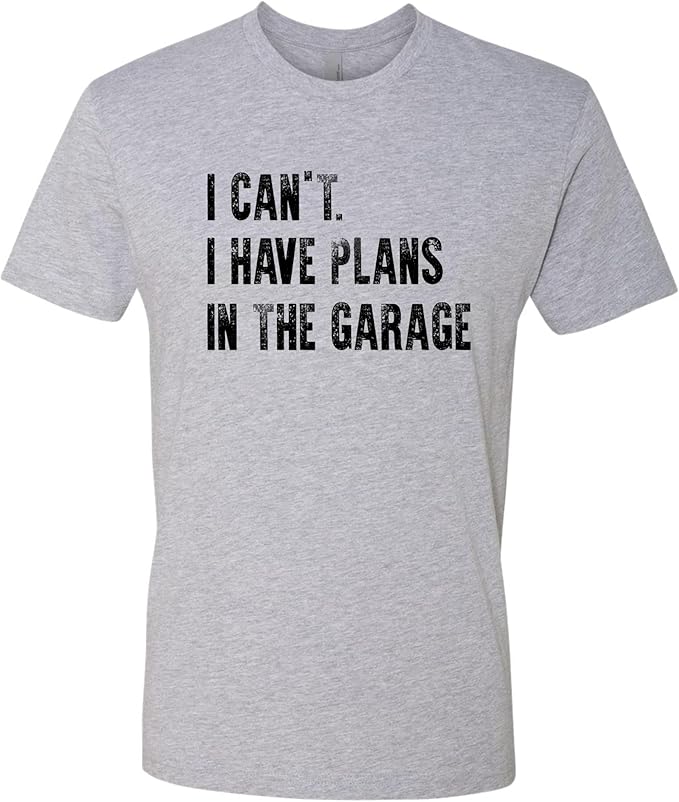 Go All Out Adult I Can't I Have Plans in The Garage Funny Dad Gift Deluxe Soft T-Shirt