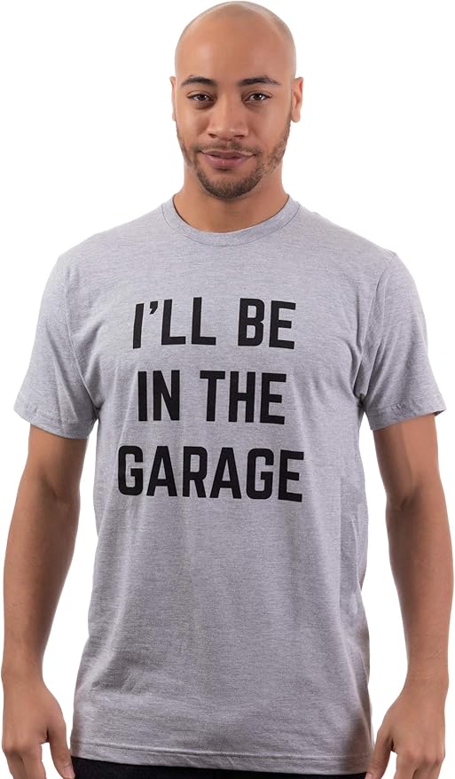 I'll Be in The Garage | Funny Dad Joke Grandpa Woodwork Workshop Handyman Mechanic Auto Manual Men T-Shirt