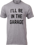 I'll Be in The Garage | Funny Dad Joke Grandpa Woodwork Workshop Handyman Mechanic Auto Manual Men T-Shirt