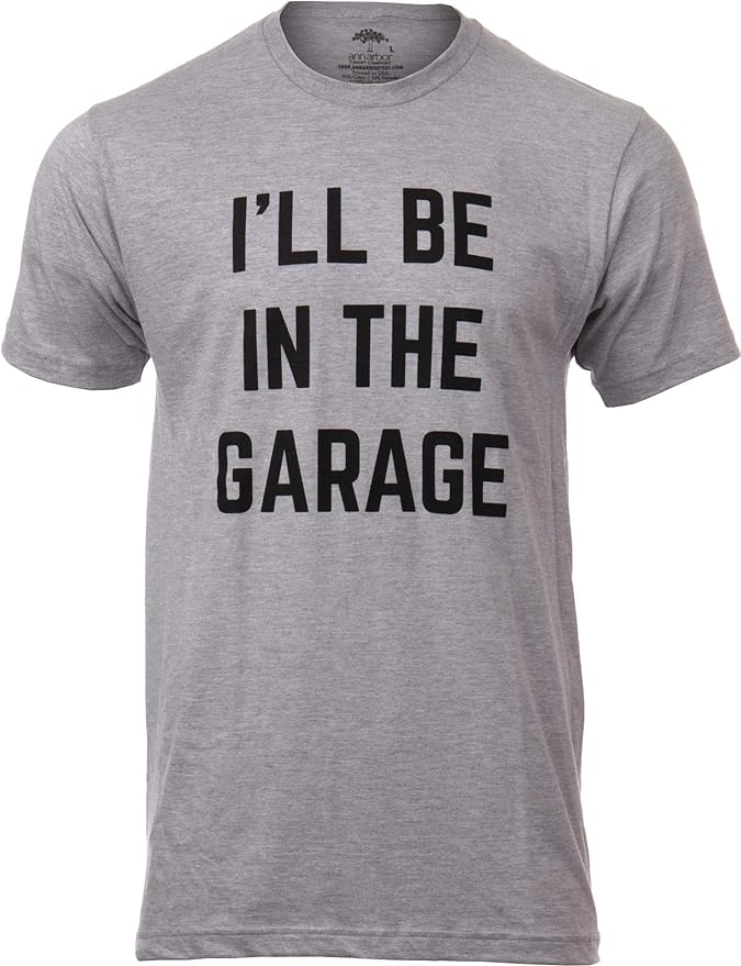 I'll Be in The Garage | Funny Dad Joke Grandpa Woodwork Workshop Handyman Mechanic Auto Manual Men T-Shirt